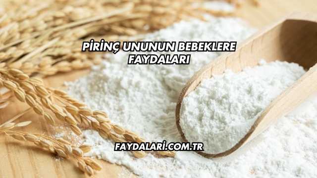 Pirinç Ununun Bebeklere Faydaları