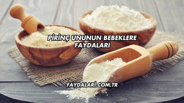 Pirinç Ununun Bebeklere Faydaları
