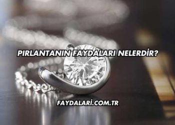 Pırlantanın Faydaları Nelerdir?