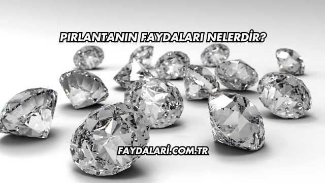 Pırlantanın Faydaları Nelerdir?