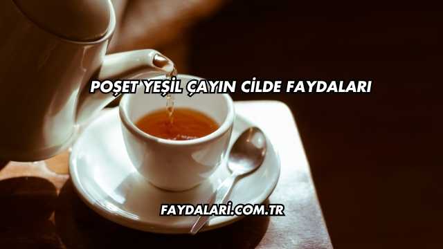 Poşet Yeşil Çayın Cilde Faydaları