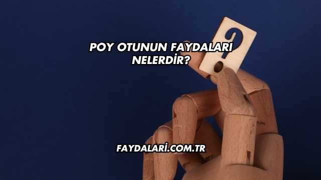 Poy Otunun Faydaları Nelerdir?