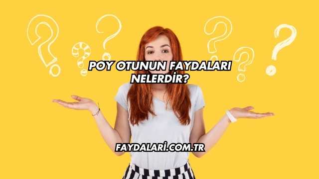 Poy Otunun Faydaları Nelerdir?