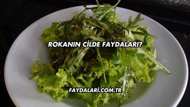Rokanın Cilde Faydaları?
