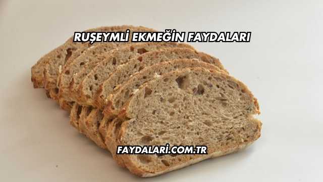 Ruşeymli Ekmeğin Faydaları