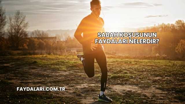 Sabah Koşusunun Faydaları Nelerdir?