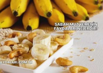 Sabah Muz Yemenin Faydaları Nelerdir?