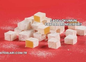 Sade Lokumun Faydaları Nelerdir?
