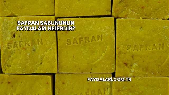 Safran Sabununun Faydaları Nelerdir?