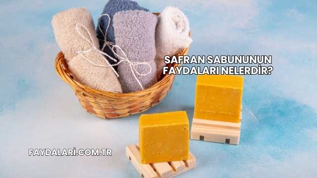 Safran Sabununun Faydaları Nelerdir?