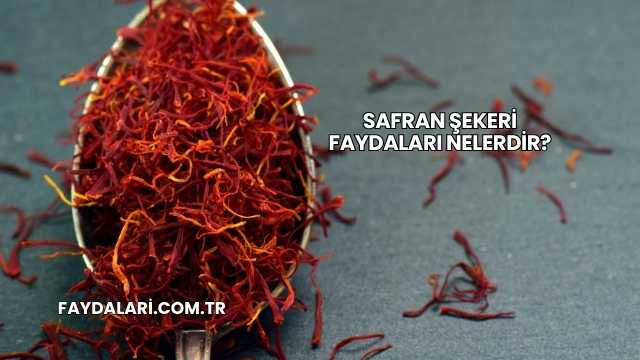 Safran Şekeri Faydaları Nelerdir?