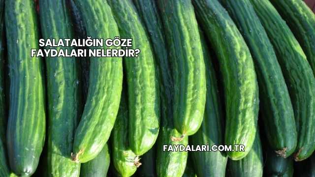 Salatalığın Göze Faydaları Nelerdir?