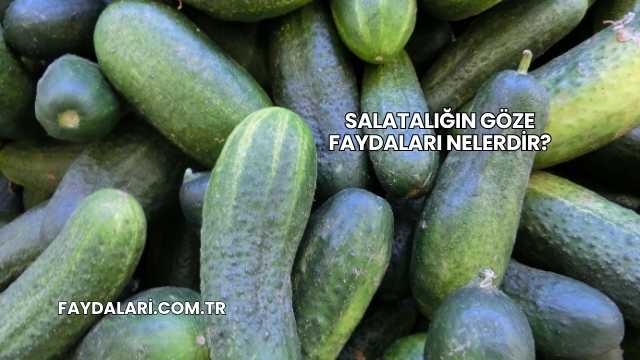 Salatalığın Göze Faydaları Nelerdir?