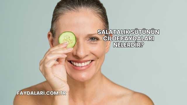 Salatalık Sütünün Cilde Faydaları Nelerdir?