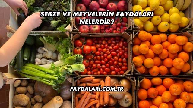 Sebze ve Meyvelerin Faydaları Nelerdir?