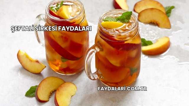Şeftali Sirkesi Faydaları