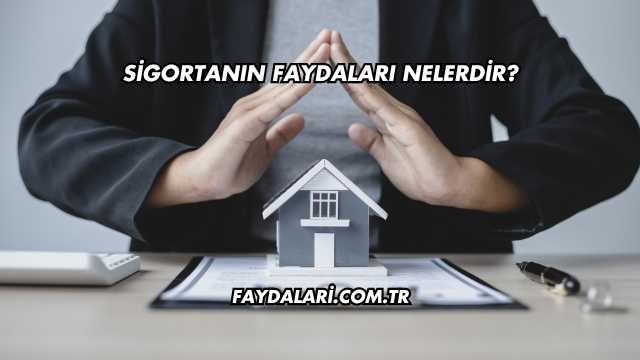 Sigortanın Faydaları Nelerdir?