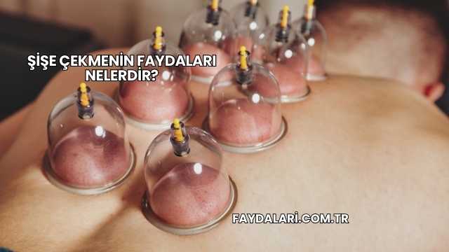 Şişe Çekmenin Faydaları Nelerdir?