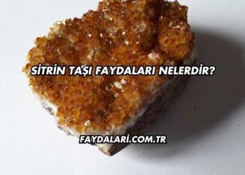Sitrin Taşı Faydaları Nelerdir?