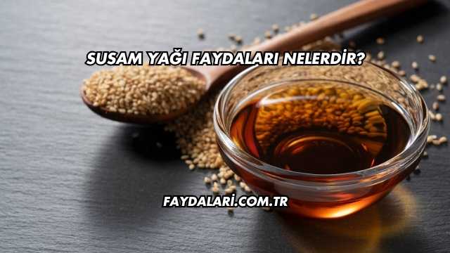 Susam Yağı Faydaları Nelerdir?