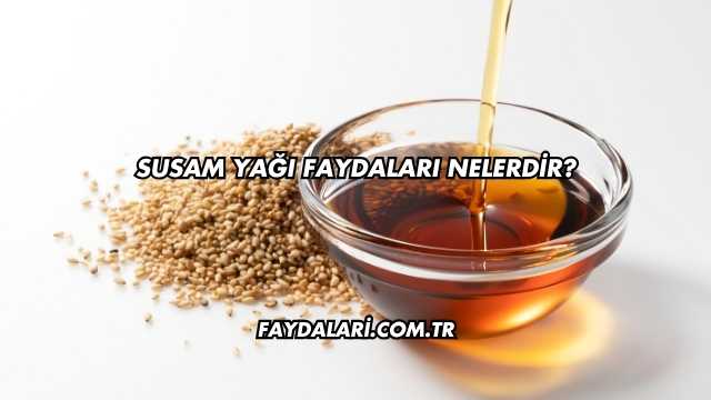 Susam Yağı Faydaları Nelerdir?