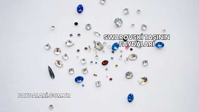 Swarovski Taşının Faydaları
