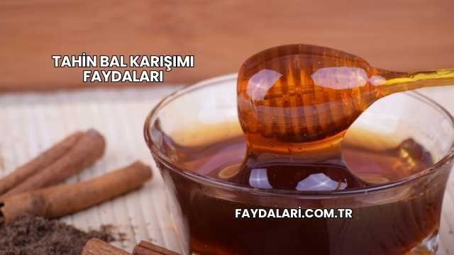 Tahin Bal Karışımı Faydaları