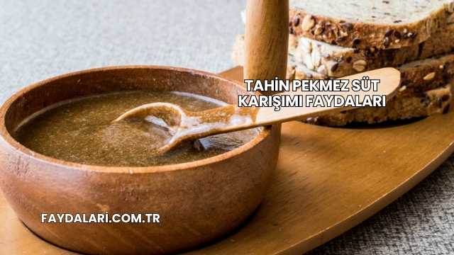 Tahin Pekmez Süt Karışımı Faydaları