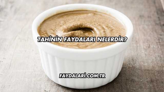 Tahinin Faydaları Nelerdir?
