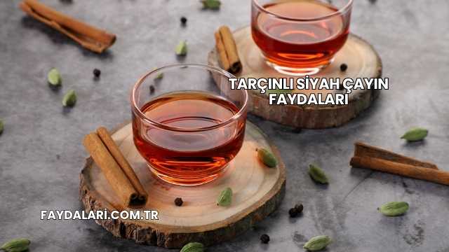 Tarçınlı Siyah Çayın Faydaları
