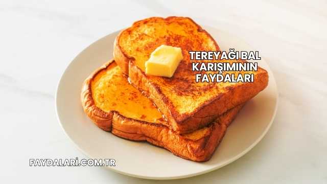 Tereyağı Bal Karışımının Faydaları