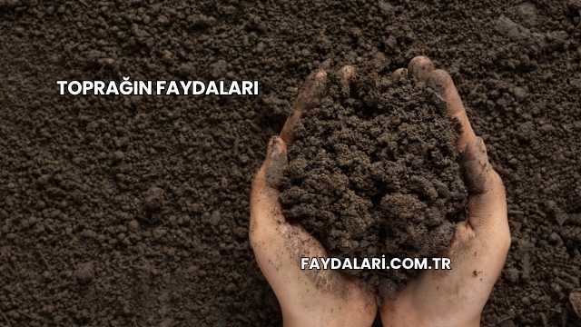 Toprağın Faydaları