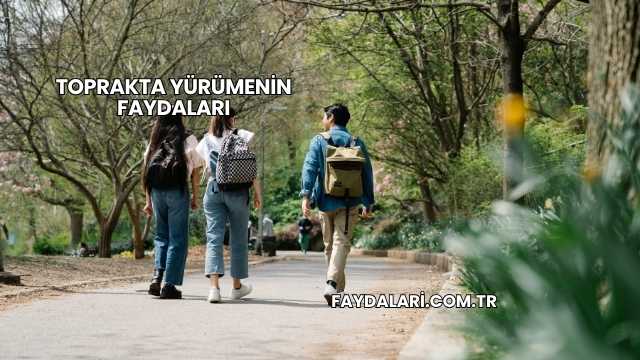 Toprakta Yürümenin Faydaları