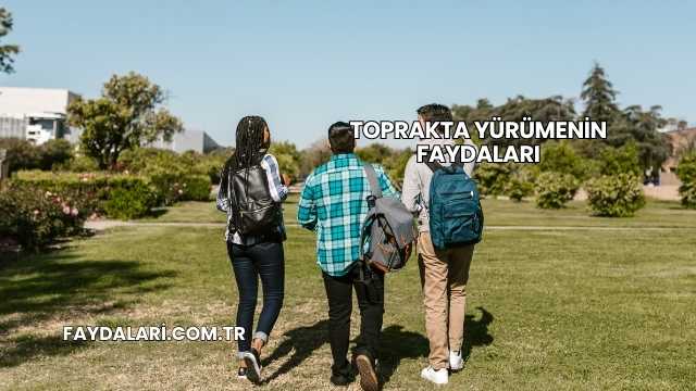 Toprakta Yürümenin Faydaları