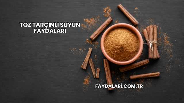 Toz Tarçınlı Suyun Faydaları