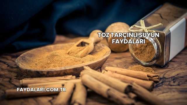 Toz Tarçınlı Suyun Faydaları