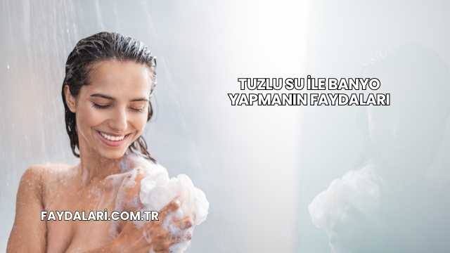 Tuzlu Su İle Banyo Yapmanın Faydaları