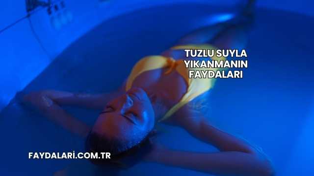 Tuzlu Suyla Yıkanmanın Faydaları