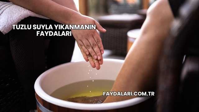 Tuzlu Suyla Yıkanmanın Faydaları