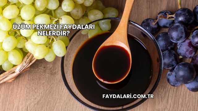 Üzüm Pekmezi Faydaları Nelerdir?
