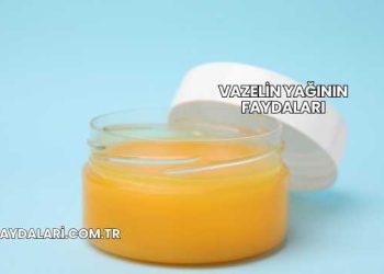 Vazelin Yağının Faydaları