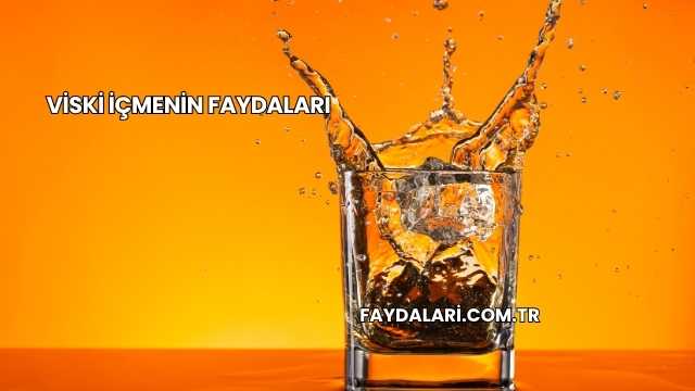 Viski İçmenin Faydaları