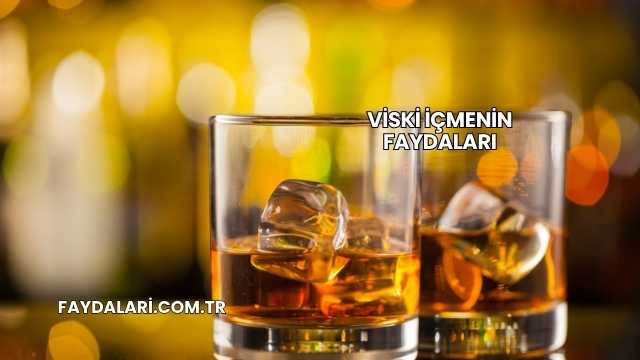 Viski İçmenin Faydaları