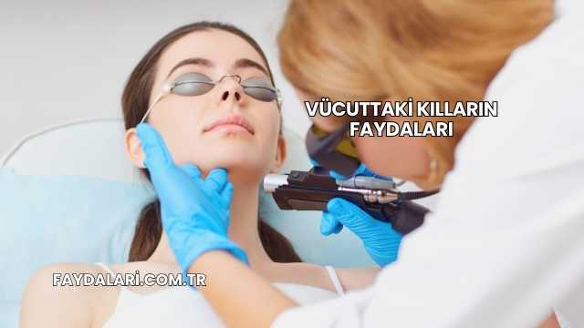 Vücuttaki Kılların Faydaları