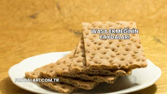 Wasa Ekmeğinin Faydaları