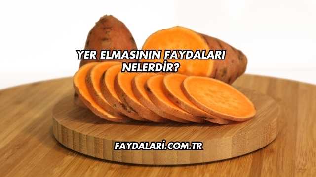 Yer Elmasının Faydaları Nelerdir?