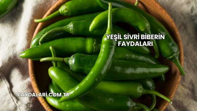 Yeşil Sivri Biberin Faydaları