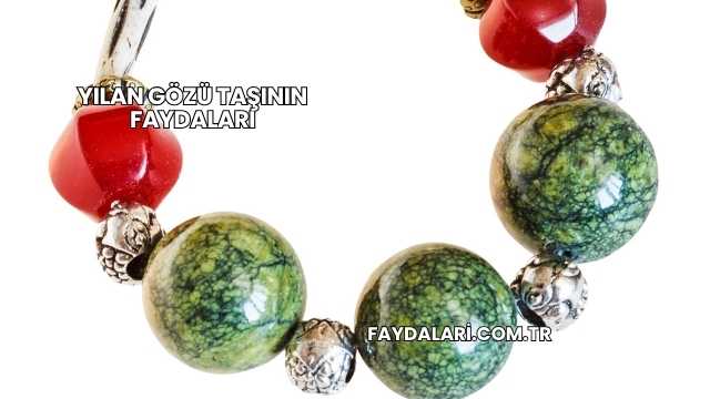 Yılan Gözü Taşının Faydaları