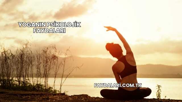 Yoganın Psikolojik Faydaları