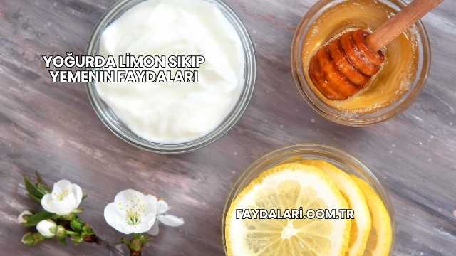 Yoğurda Limon Sıkıp Yemenin Faydaları
